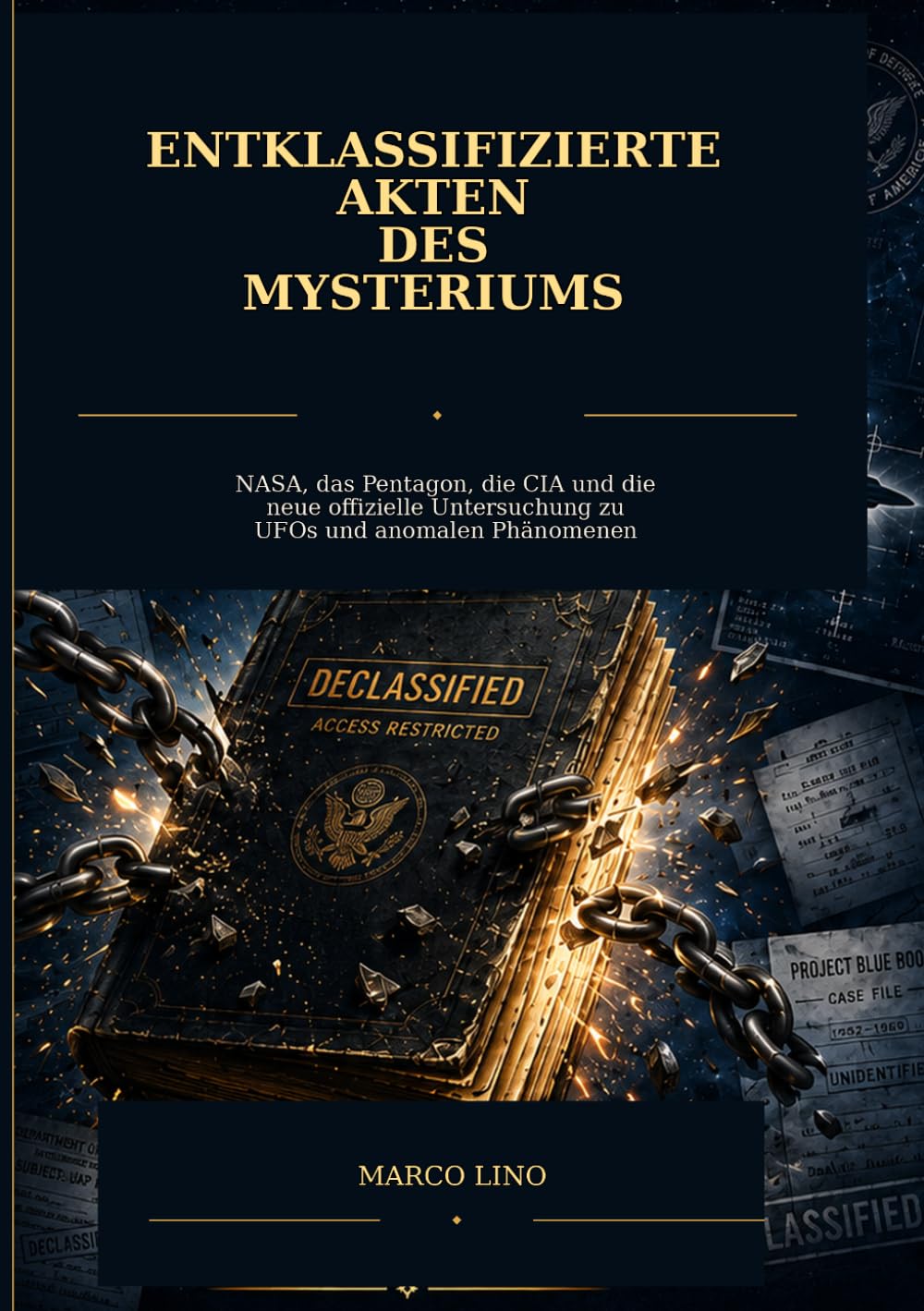 Entklassifizierte Akten des Mysteriums: NASA, das Pentagon, die CIA und die neue offizielle Untersuchung zu UFOs und anomalen Phänomenen