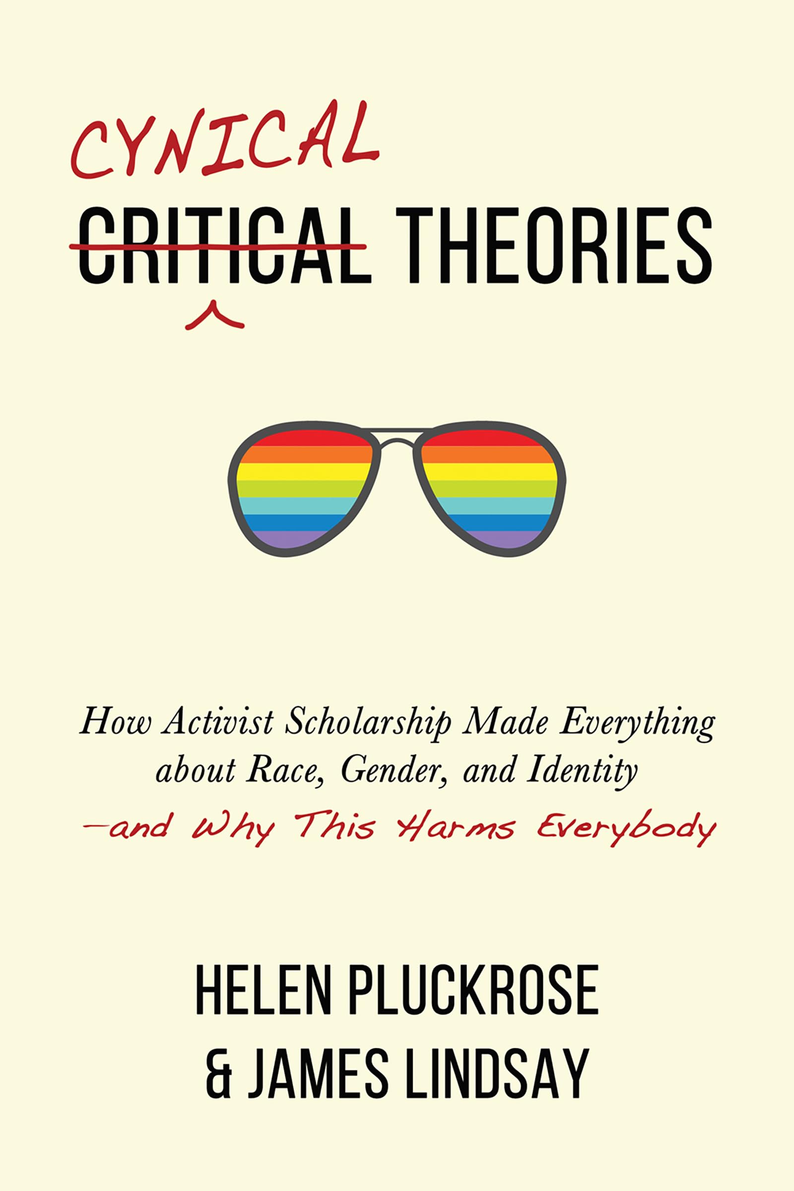 Cynical Theories: How Activist Scholarship Made Everything about Race, Gender, and Identity--And Why This Harms Everybody