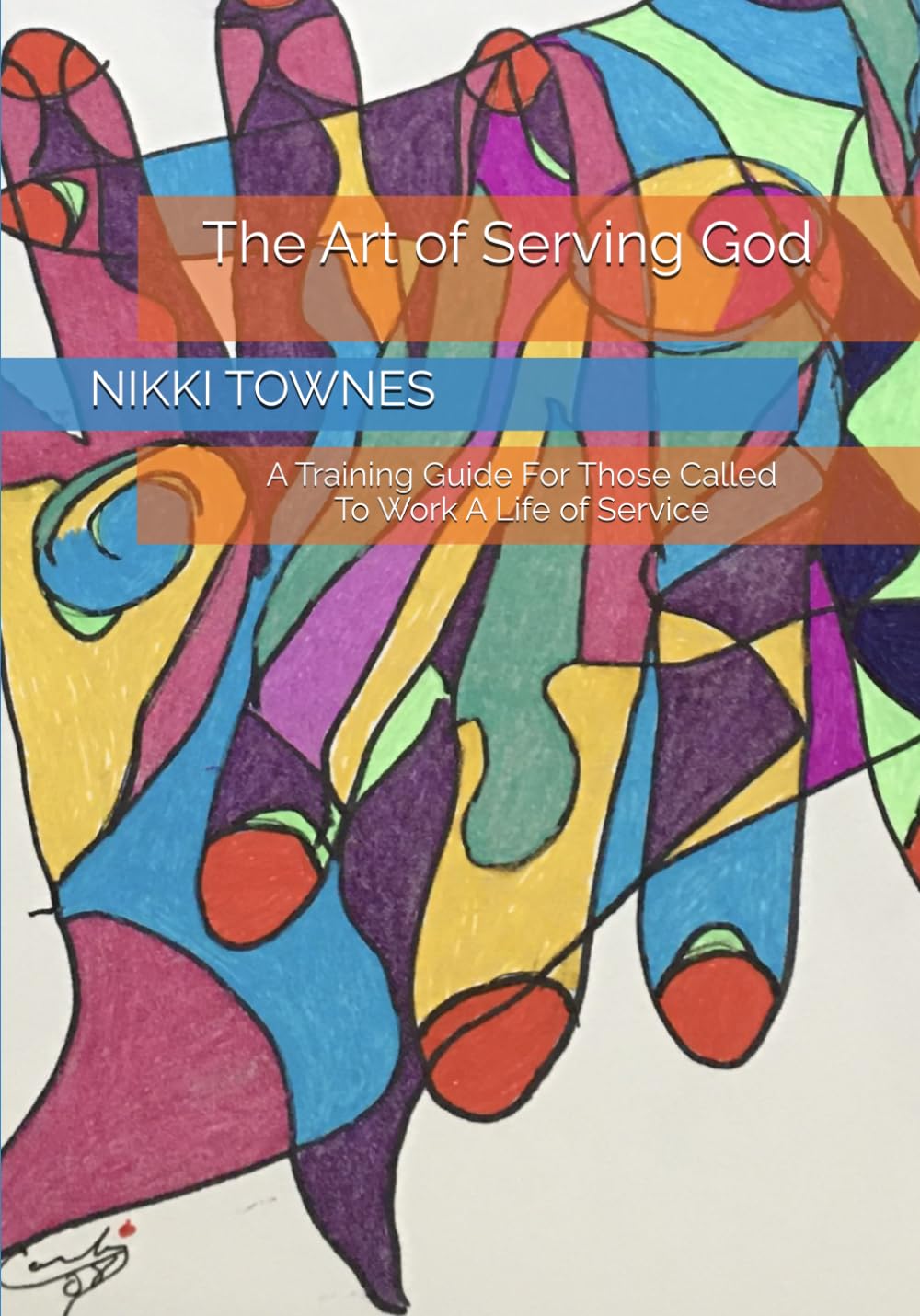 The Art of Serving God: A Training Guide For Those Called To Work A Life of Service