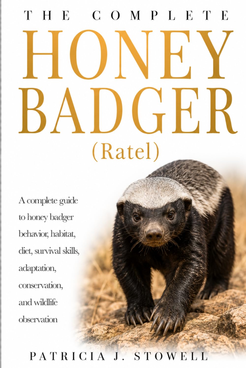 HONEY BADGER: A complete guide to honey badger behavior, habitat, diet, survival skills, adaptation, conservation, and wildlife observation