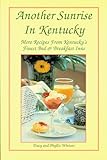 Another Sunrise in Kentucky: More Recipes from Kentucky's Finest Bed & Breakfast Inns