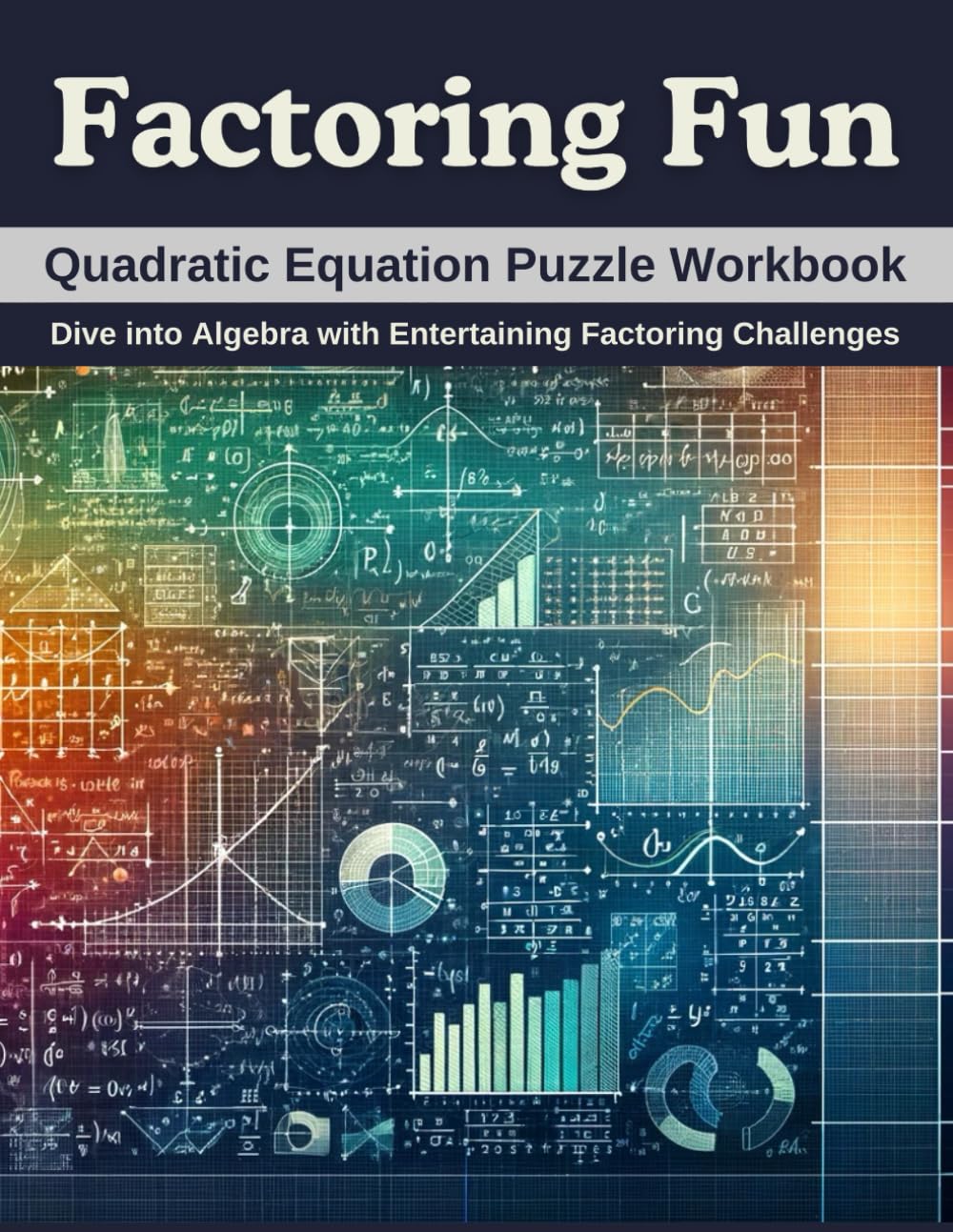 Factoring Fun: Quadratic Equation Puzzle Workbook: Dive into Algebra with Entertaining Factoring Challenges