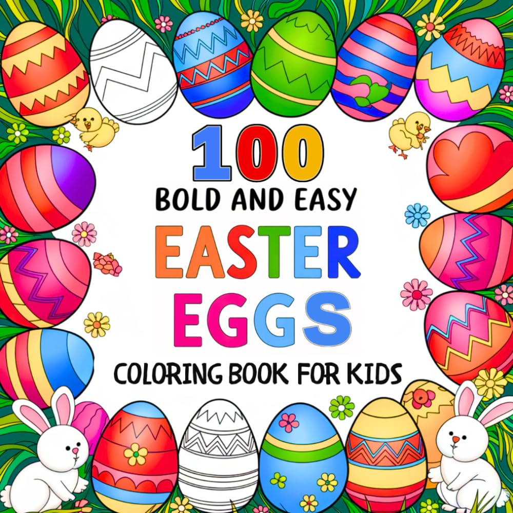 100 Bold and Easy Easter Eggs Coloring Book for Kids: Cute, Big, and Simple Easter Designs for Kids of All Ages