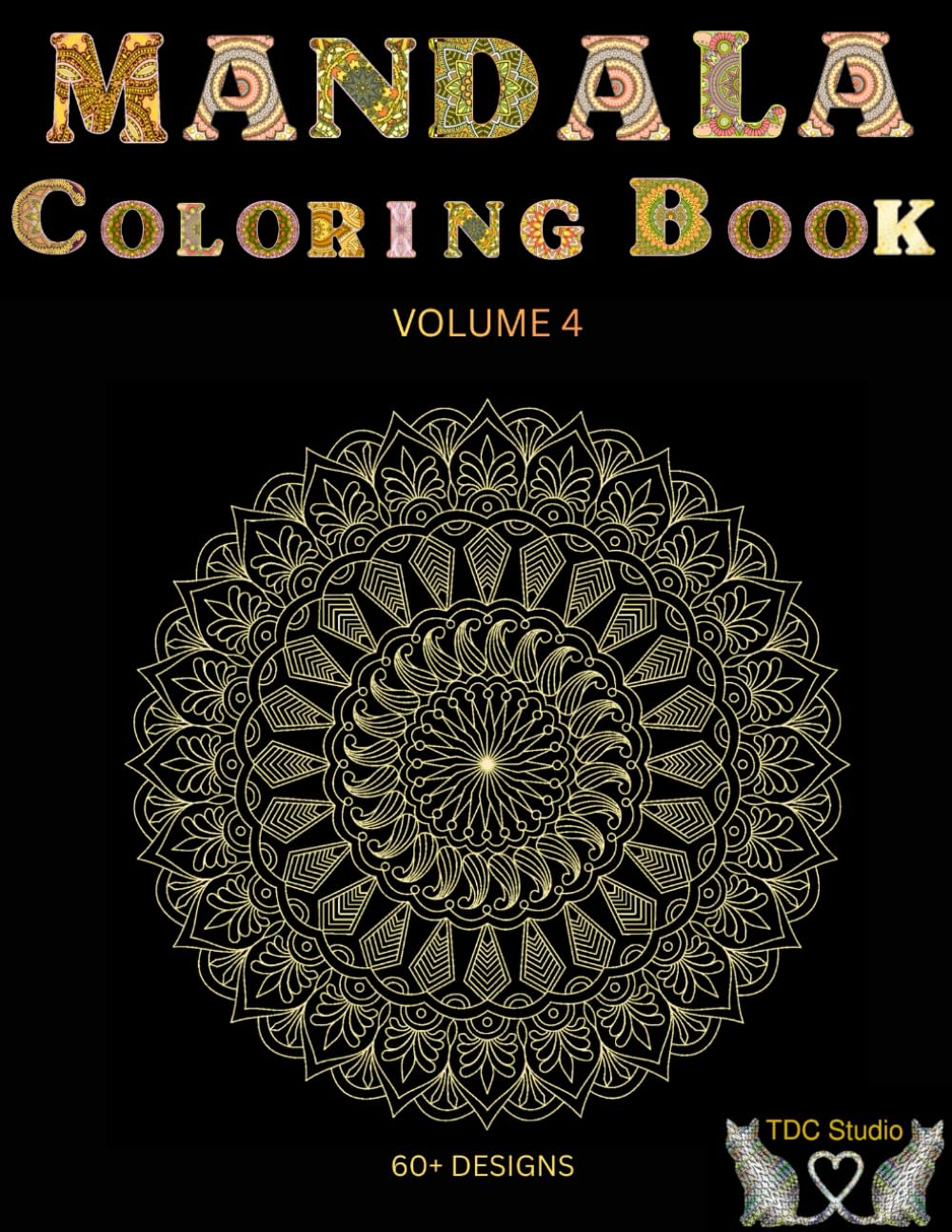 Mandala Coloring Book Volume 4: 63 Zen Designs for Stress Relief and Relaxation | Premium Edition with Color Test Zone