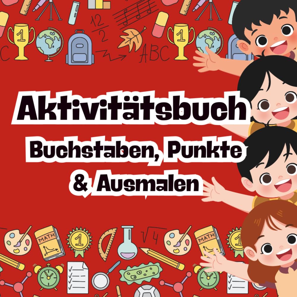 Aktivitätsbuch: Buchstaben, Punkte & Ausmalen: Schwungübungen, Buchstaben nachspuren, Punkt-zu-Punkt und Ausmalspaß für Kinder von 3–6 Jahren