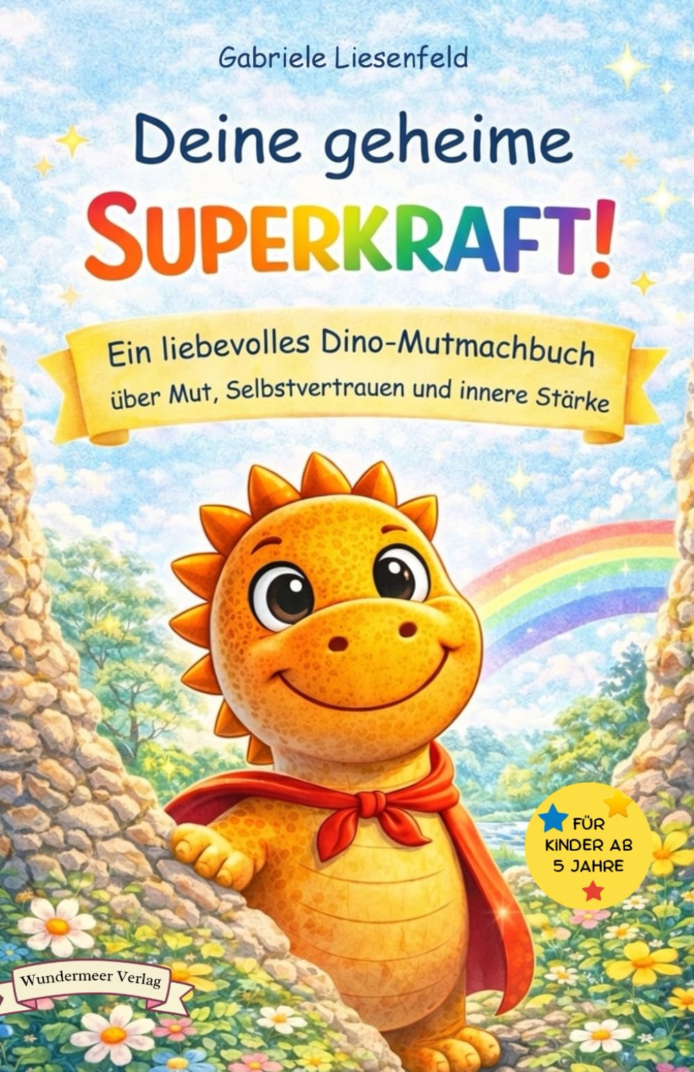 Deine geheime Superkraft!: Ein liebevolles Dino-Mutmachbuch über Mut, Selbstvertrauen und innere Stärke