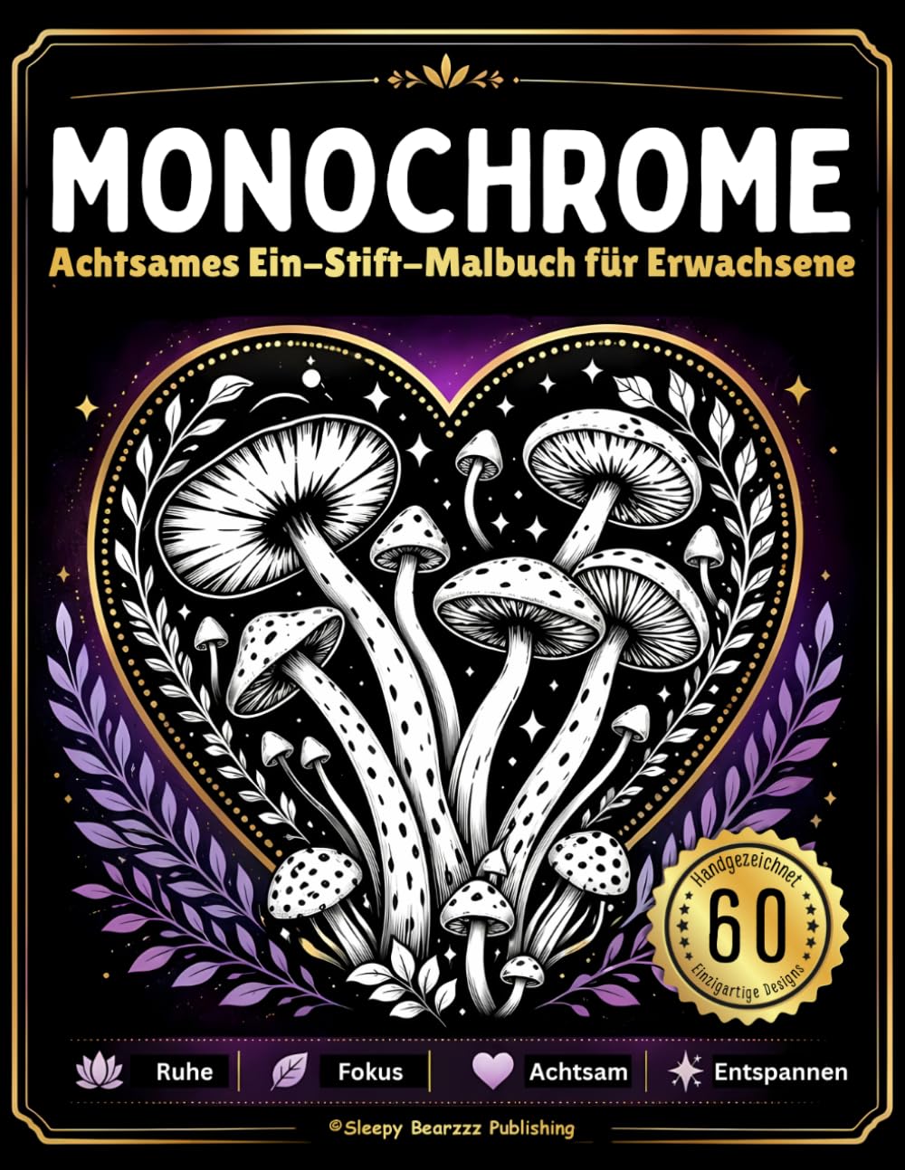 Monochromes Malbuch für Erwachsene – Achtsamkeit & Natur-Auszeit: 60 naturinspirierte Schwarz-Weiß-Motive mit inspirierenden Zitaten für Entspannung, Stressabbau und innere Ruhe
