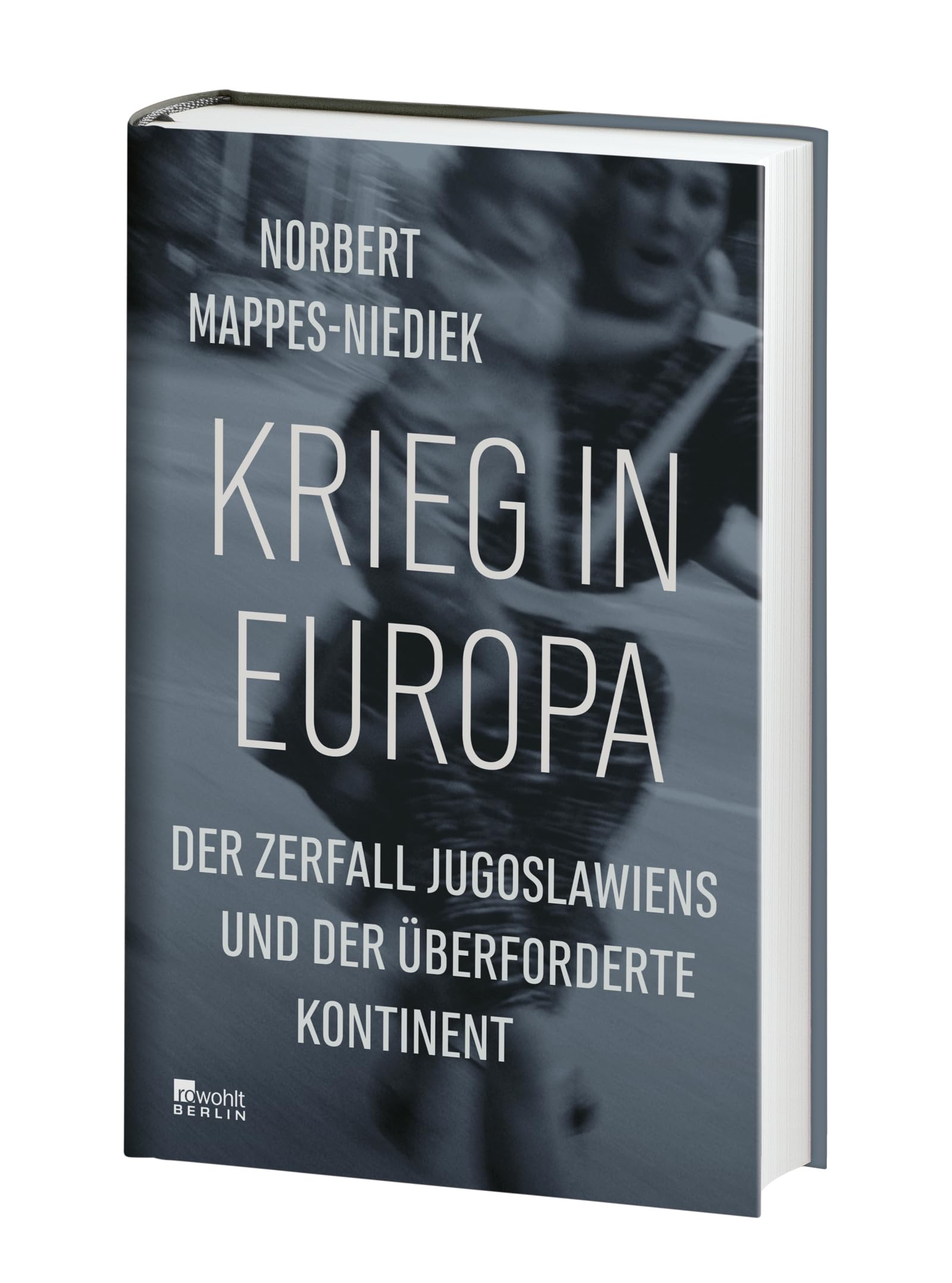 Krieg in Europa: Der Zerfall Jugoslawiens und der überforderte Kontinent