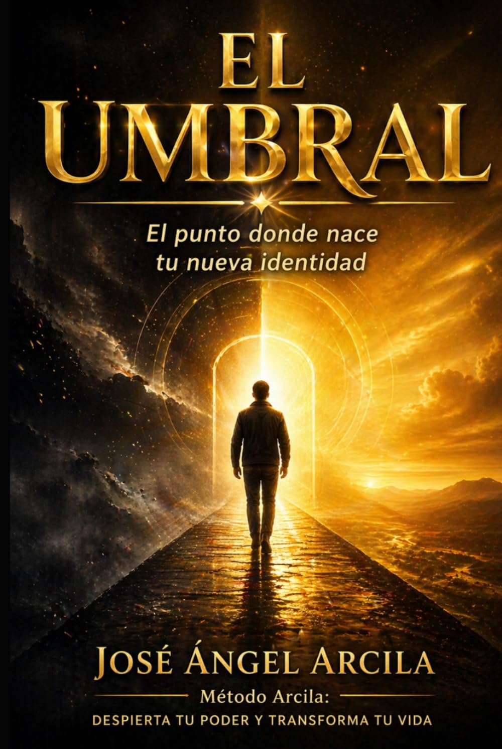 EL UMBRAL: El punto donde nace tu nueva identidad (Método Arcila: Despierta tu Poder y Transforma tu Vida)