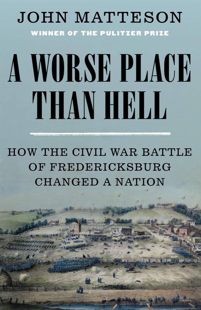 A Worse Place Than Hell: How the Civil War Battle of Fredericksburg Changed a Nation