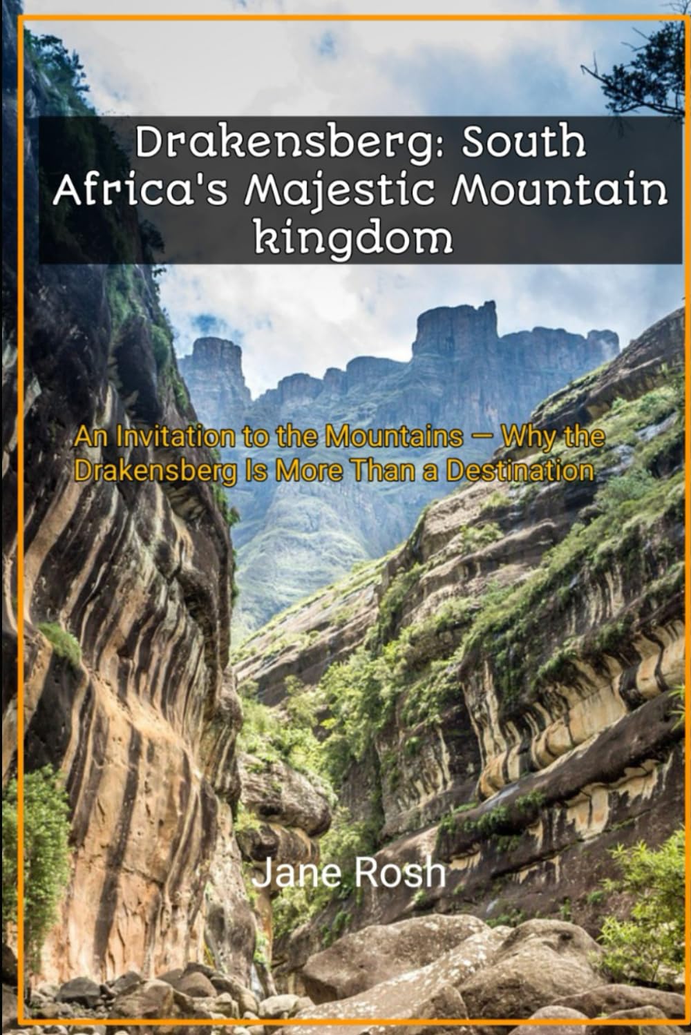 Drakensberg: South Africa's Majestic Mountain kingdom: An Invitation to the Mountains — Why the Drakensberg Is More Than a Destination ("Hidden ... Guides for Explorers and Culture Seekers")
