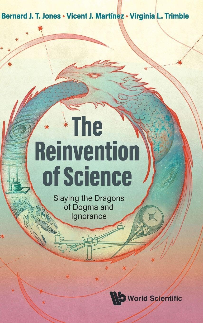 Reinvention Of Science, The: Slaying The Dragons Of Dogma And Ignorance