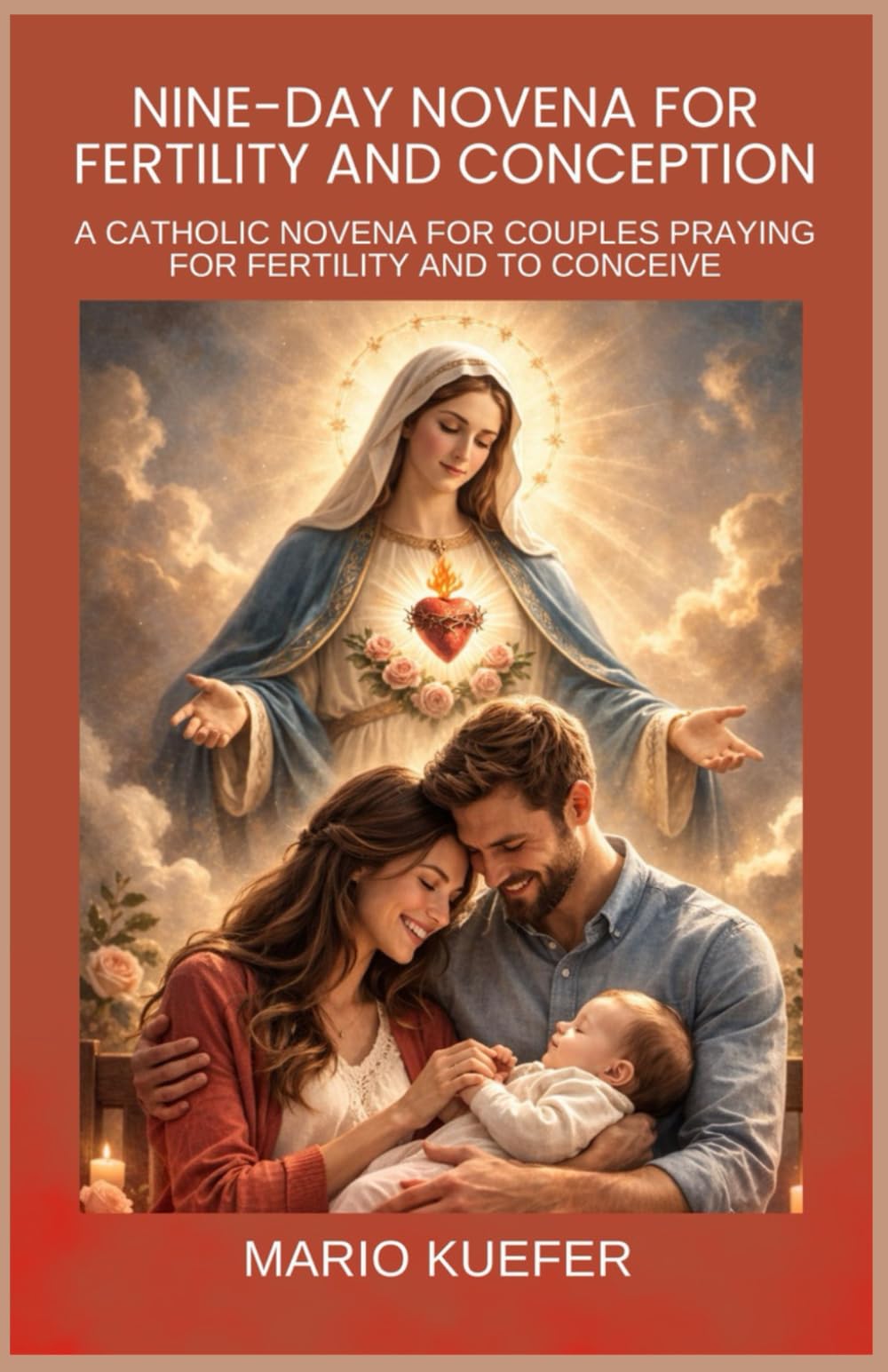 NINE-DAY NOVENA FOR FERTILITY AND CONCEPTION: CATHOLIC NOVENA FOR COUPLES PRAYING FOR FERTILITY AND TO CONCEIVE