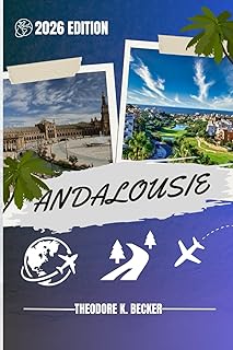 ANDALOUSIE GUIDE DE VOYAGE: Découvrez les meilleures attractions, activités de plein air, trésors cachés et excursions d'une journée pour les voyageurs aventureux
