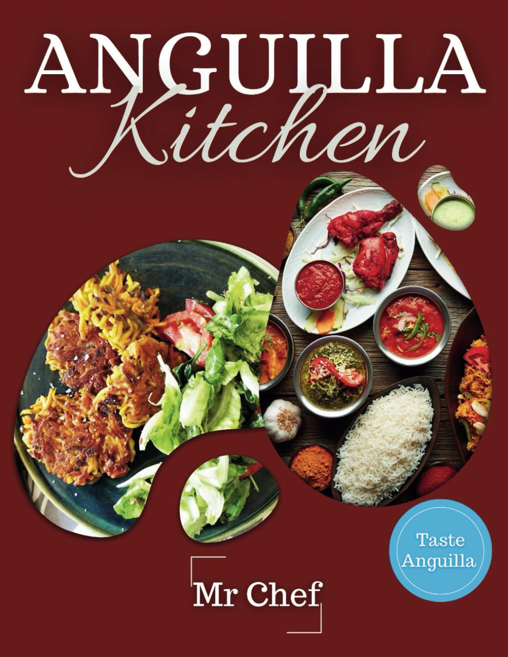 Anguilla Kitchen: Traditional Dishes for Every Occasion: A Collection of Traditional Recipes Featuring Appetizers, Soups, Salads, Vegetarian Dishes and Meat Delights.: 4 (Global Chef)