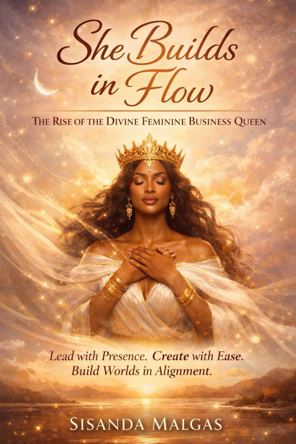 She Builds in Flow: The Rise of the Divine Feminine Business Queen: Lead with Presence. Create with Ease. Build Worlds in Alignment.