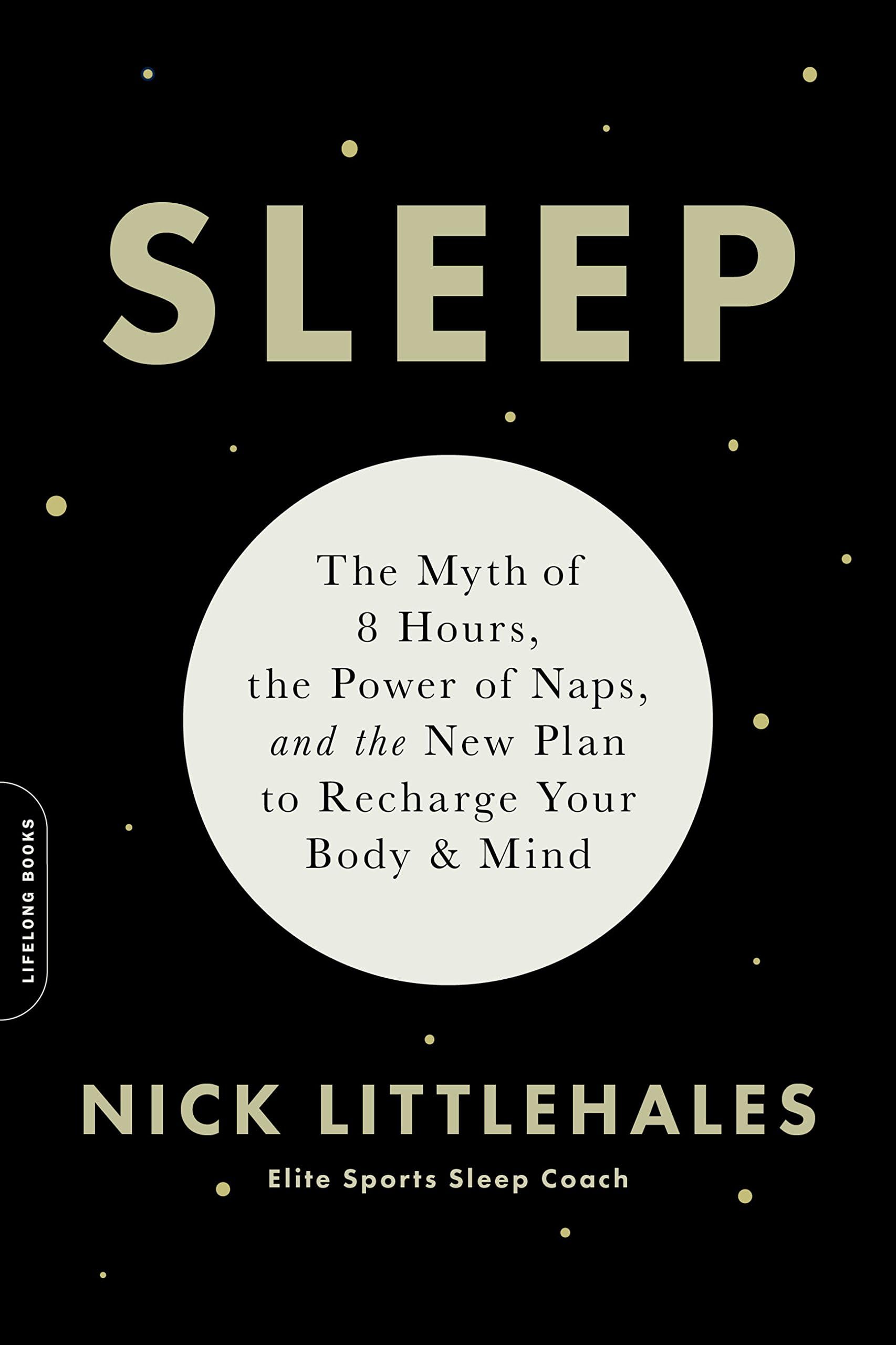 Da Capo Lifelong Books Sleep: The Myth of 8 Hours, the Power of Naps, and the New Plan to Recharge Your Body and Mind