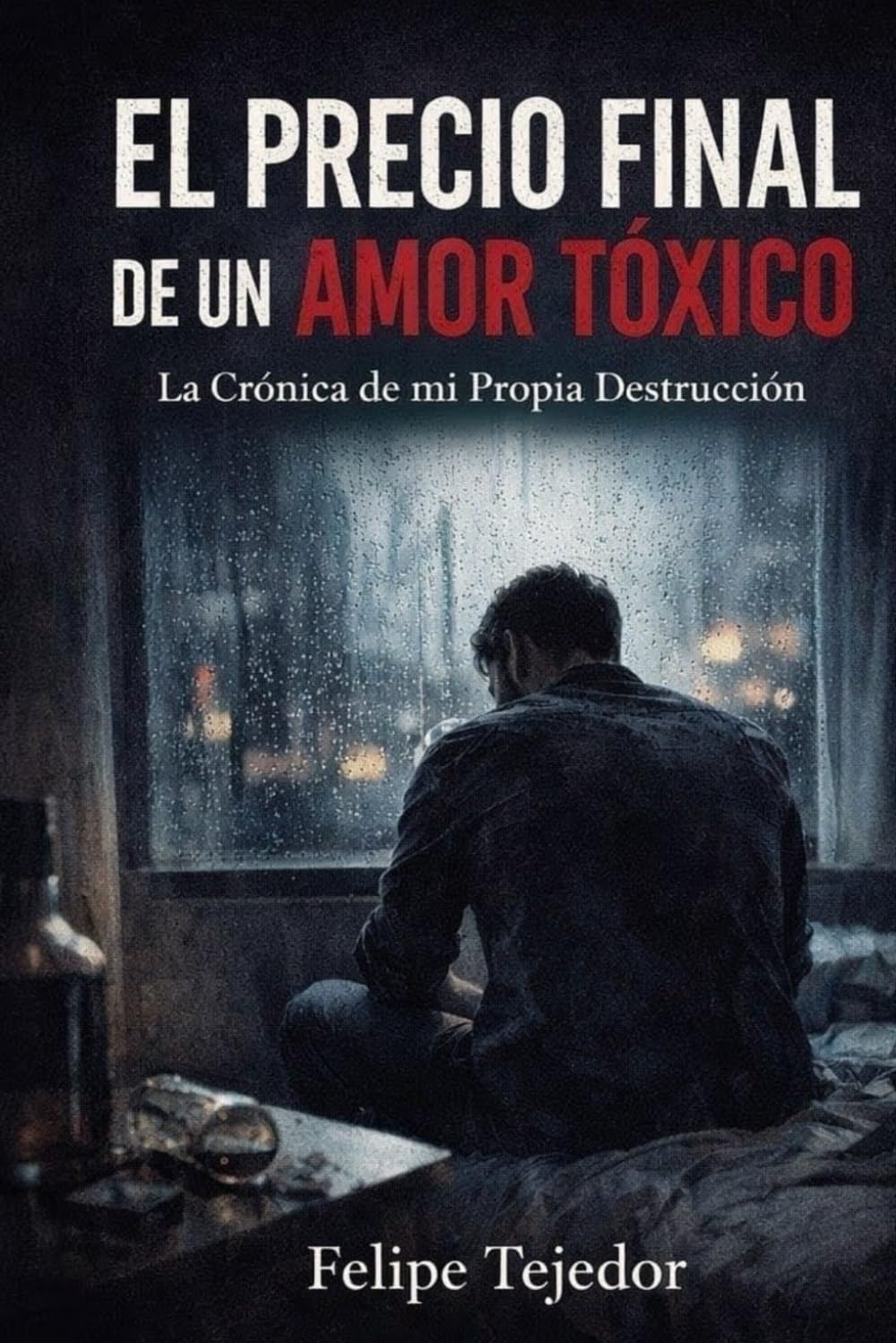 EL PRECIO FINAL DE UN AMOR TOXICO: La Cronica de mi Propia Destruccion