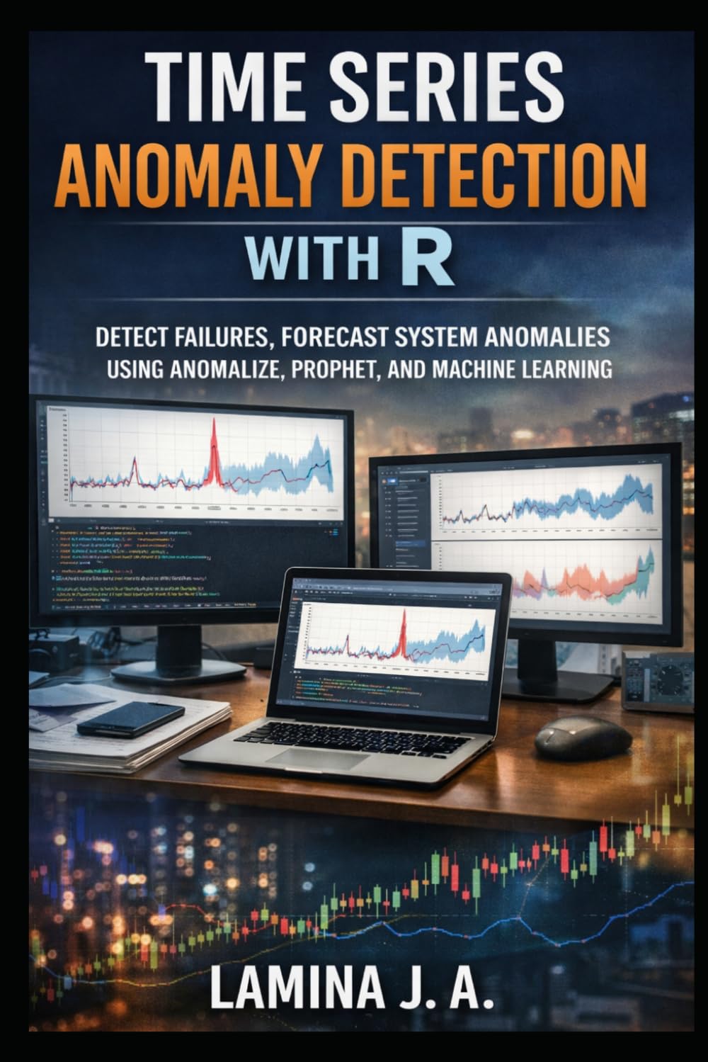 TIME SERIES ANOMALY DETECTION WITH R: DETECT FRAUD, FORECAST FAILURES, AND SYSTEM ANOMALIES USING ANOMALIZE, PROPHET, AND MACHINE LEARNING (THE APPLIED DATA SCIENCE WITH R SERIES)