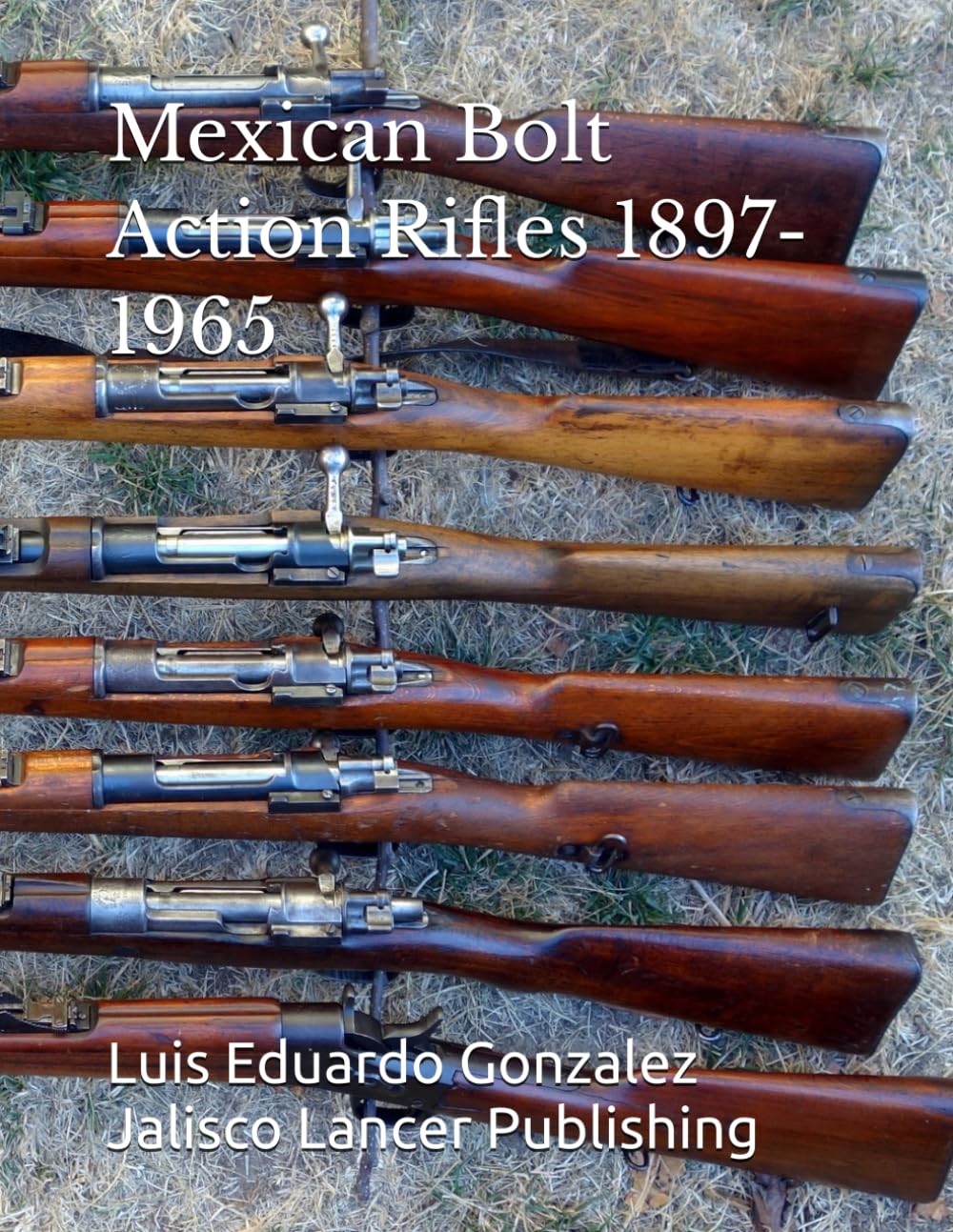 Mexican Bolt Action Rifles 1897- 1965: 3 (Mexican military firearms)