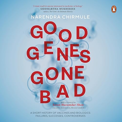 Good Genes Gone Bad: A Short History of Vaccines and Biologics: Failures, Successes, Controversies