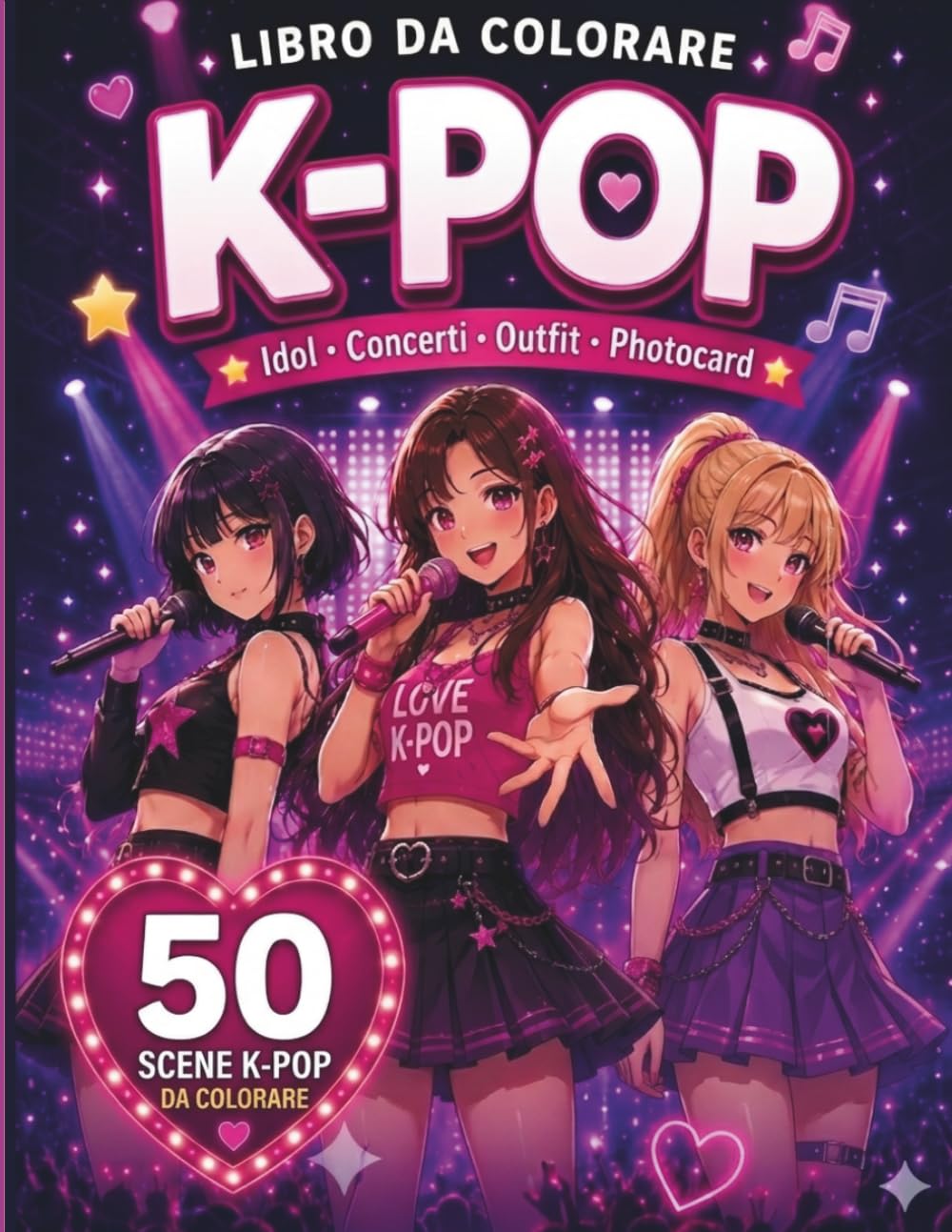 Libro da colorare K-POP: Idol, Concerti, Outfit, Photocard e Mini Icone da Colorare | Crea il Tuo Universo K-Pop tra Musica, Creatività e Fan Moments