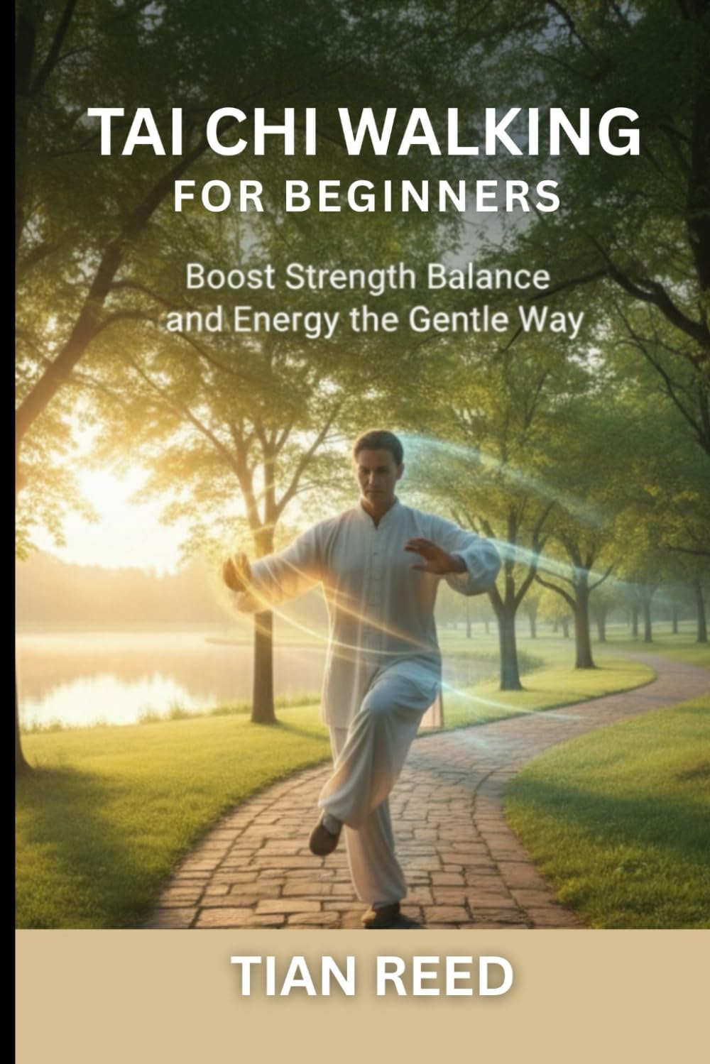 TAI CHI WALKING FOR BEGINNERS: Boost Strength Balance and Energy the Gentle Way