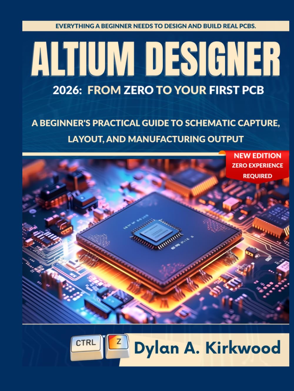 Altium Designer 2026: From Zero to Your First PCB: A Beginner's Practical Guide to Schematic Capture, Layout, and Manufacturing Output