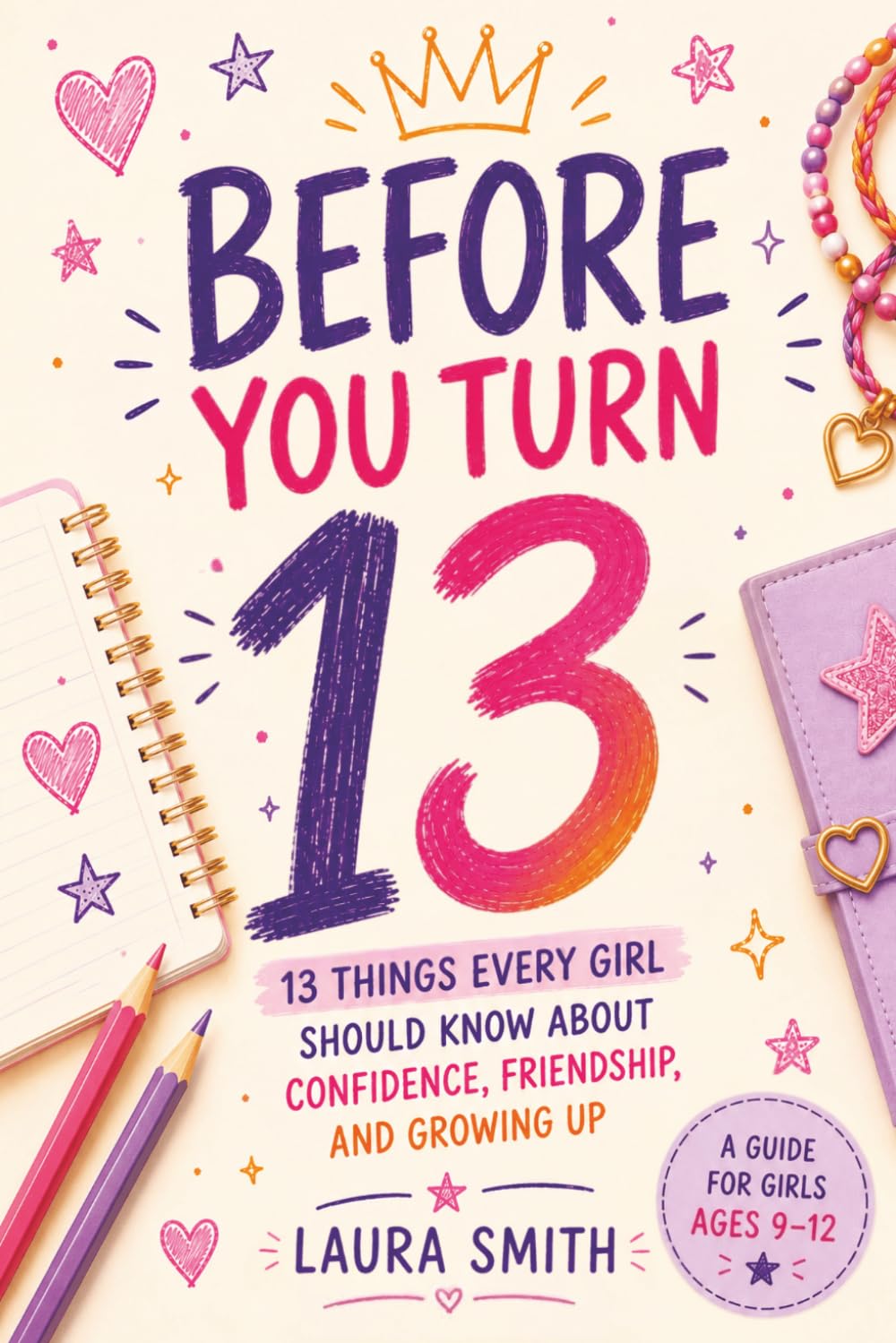 Before You Turn 13: 13 Things Every Girl Should Know About Confidence, Friendship, and Growing Up