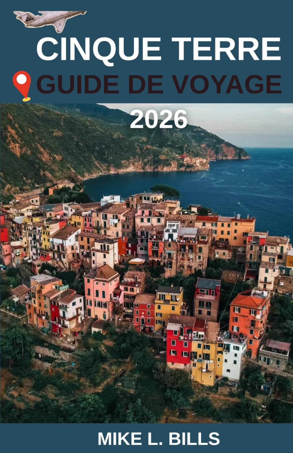 Cinque Terre Guide de voyage 2026: Un portrait séduisant de cinq villes portuaires italiennes, de promenades pittoresques, de vues côtières et de la culture quotidienne