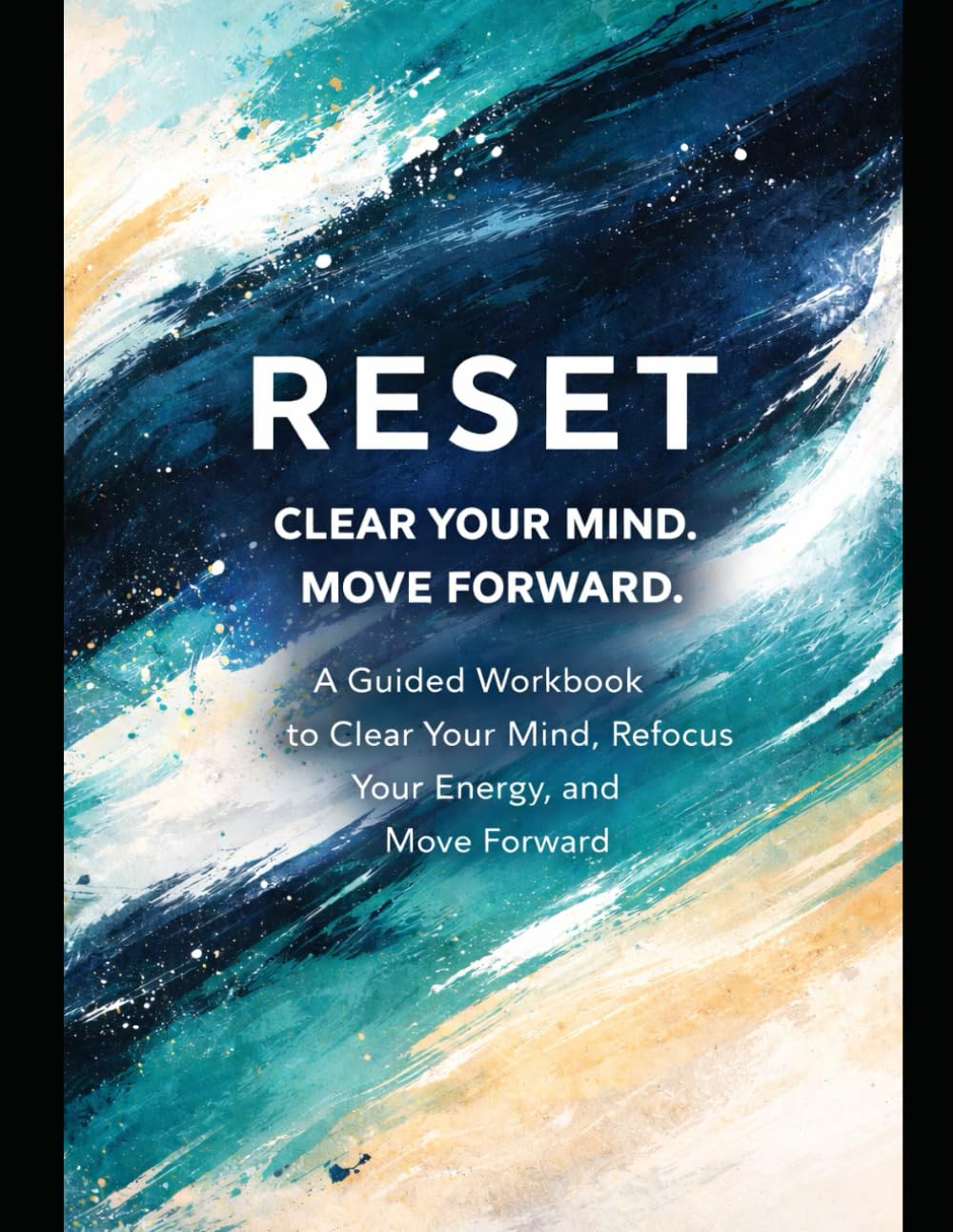 Reset: A Guided Workbook to Clear Your Mind, Refocus Your Energy, and Move Forward (The Back on Track Reset Series)