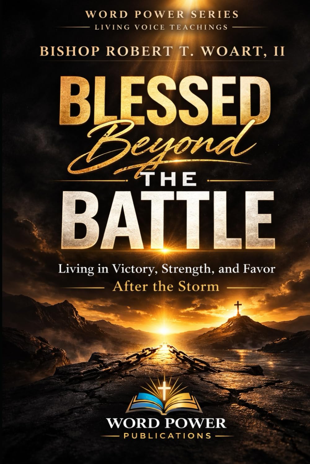 BLESSED BEYOND THE BATTLE: Finding Strength When the Fight Feels Endless (WORD POWER SERIES: LIVING VOICE TEACHINGS)