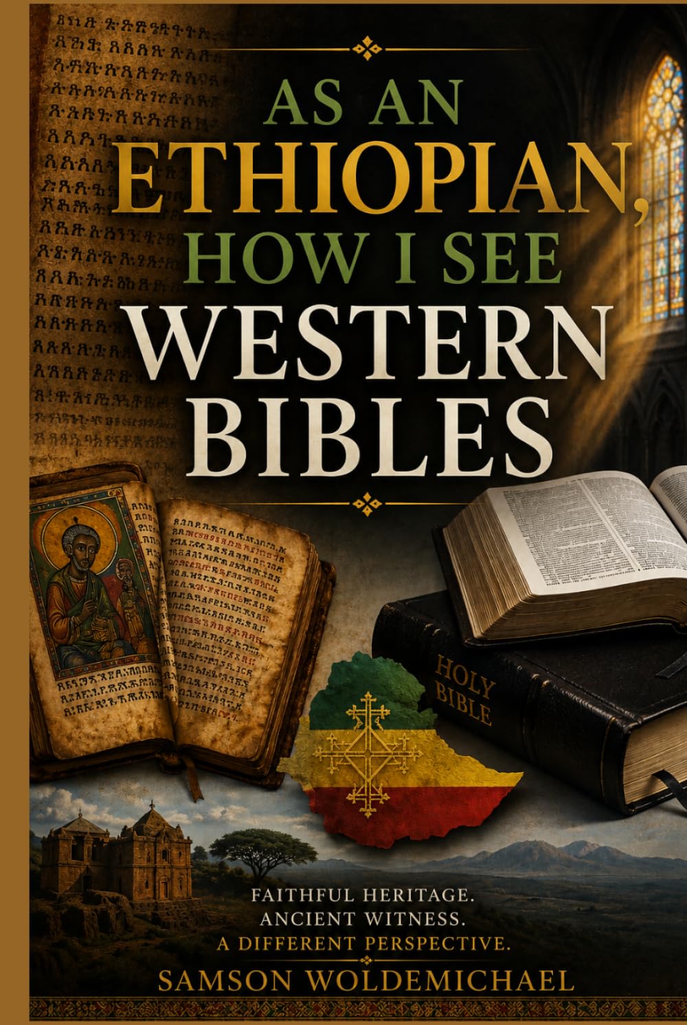 As an Ethiopian, How I See Western Bibles: Faithful Heritage. Ancient Witness. A different Perspective.