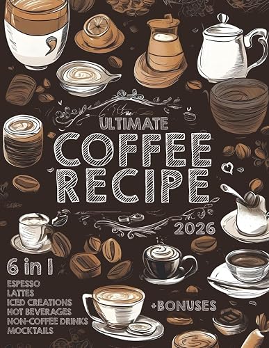 The Ultimate Coffee Recipe Book: Unlock 180 Creative Coffee Delights