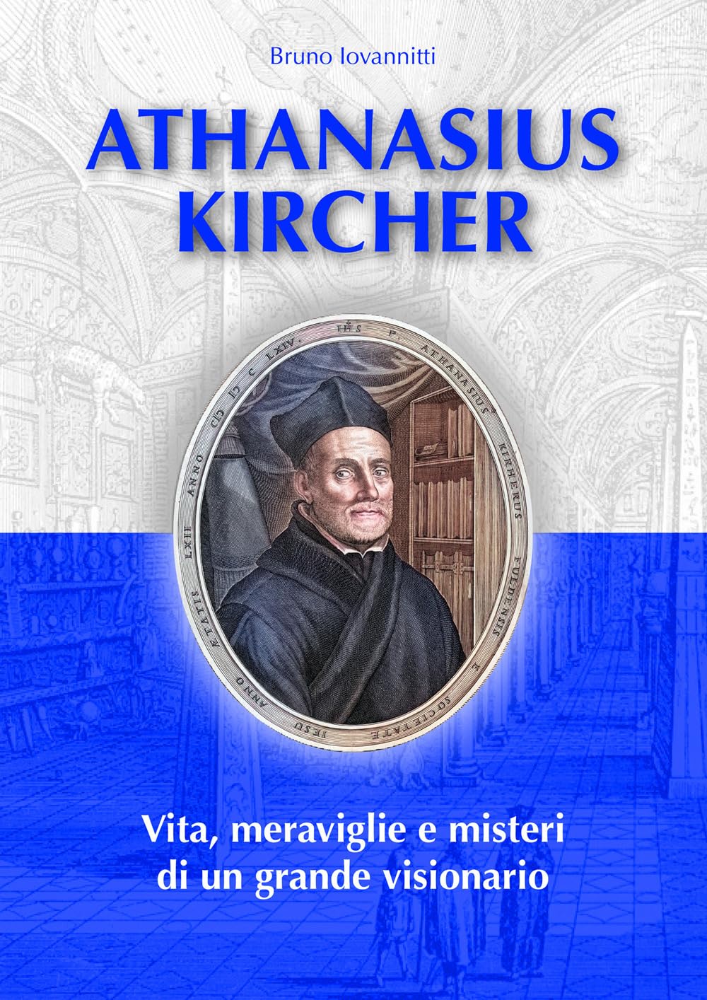 Athanasius Kircher. Vita, Meraviglie E Misteri Di Un Grande Visionario - 4