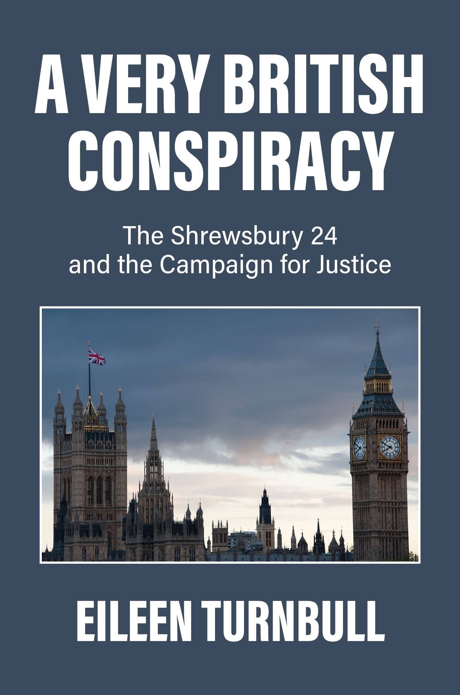 A Very British Conspiracy: The Shrewsbury 24 and the Campaign For Justice