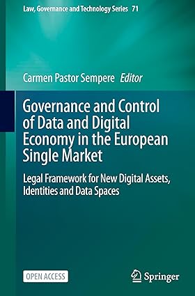 Governance and Control of Data and Digital Economy in the European Single Market: Legal Framework for New Digital Assets, Identities and Data Spaces (Law, Governance and Technology Series, 71)-Wow! eBook