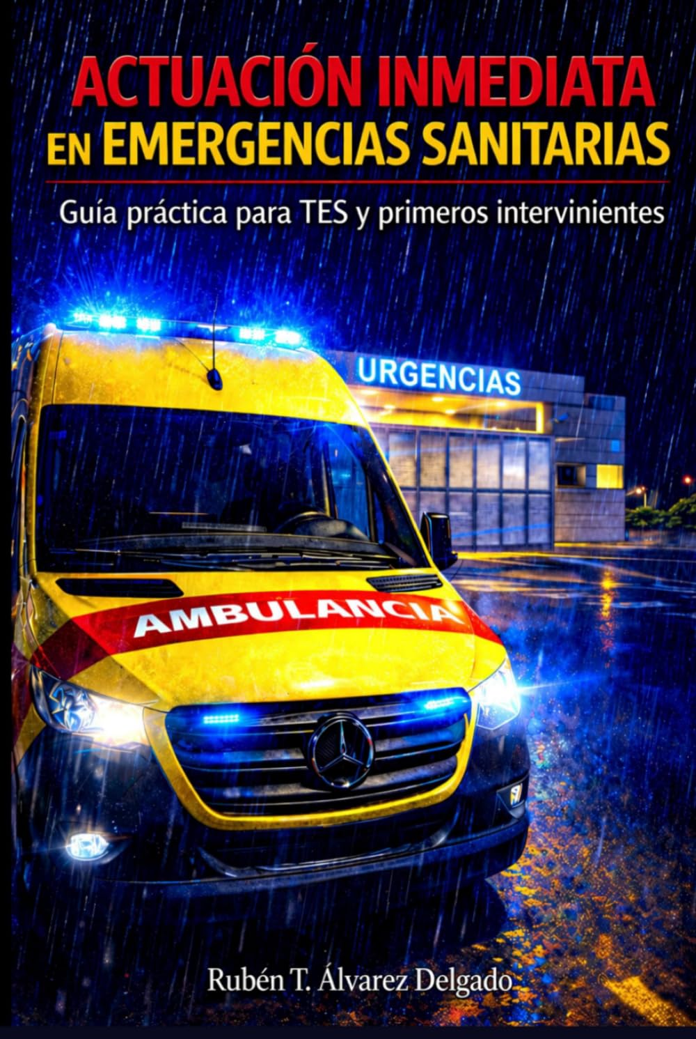 ACTUACIÓN INMEDIATA EN EMERGENCIAS SANITARIAS Guía práctica para TES y primeros intervinientes
