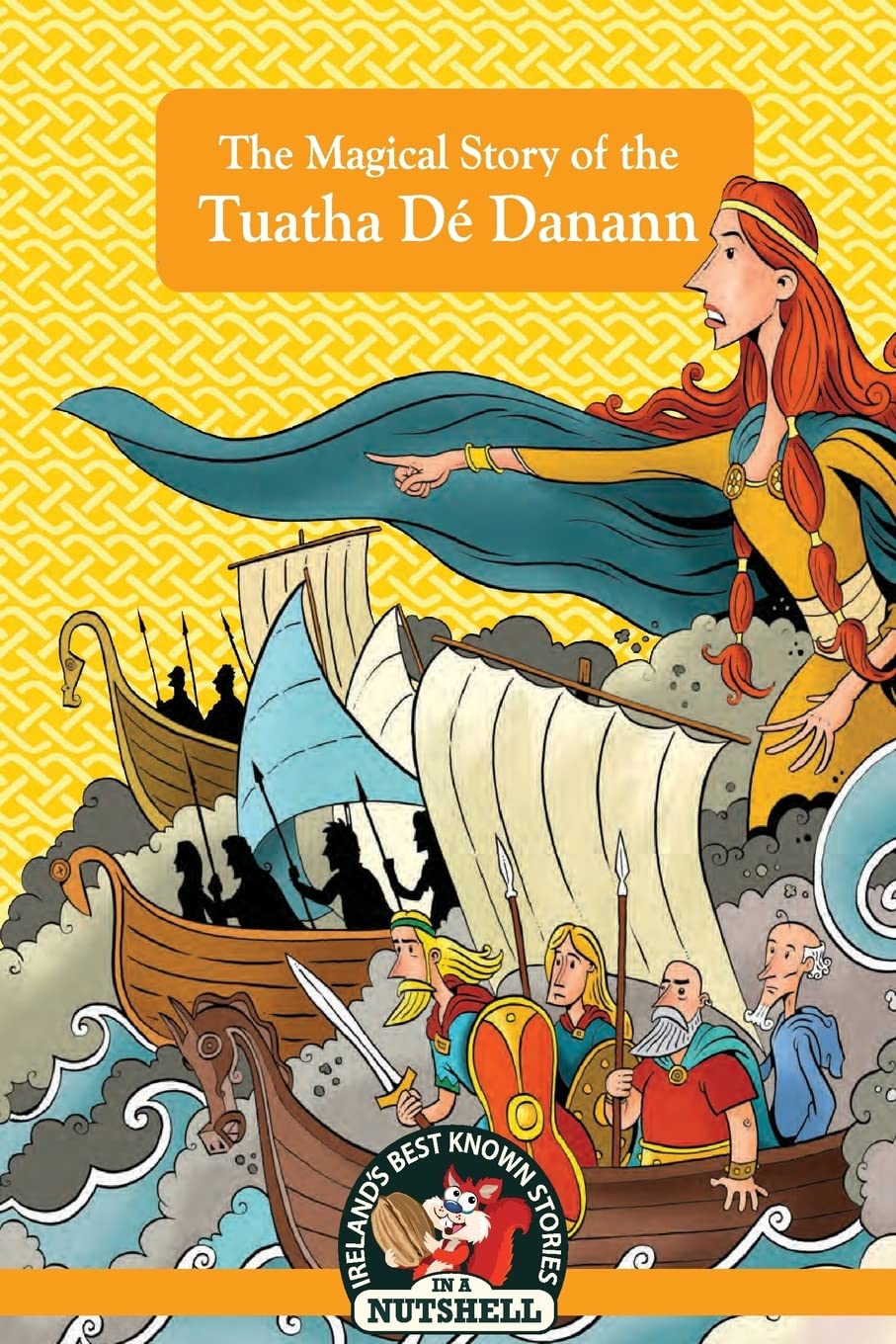 The Magical Story of the Tuatha Dé Danann: (Irish Myths & Legends In A Nutshell Book 20)