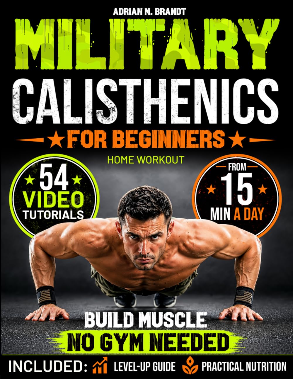Calisthenics for Beginners - Home Workout: The Step-by-Step Progressive Method to Build Real Strength & Body Control | Video Tutorials, 12-Week Training Plan & Flexible 15–50 Minute Training Days