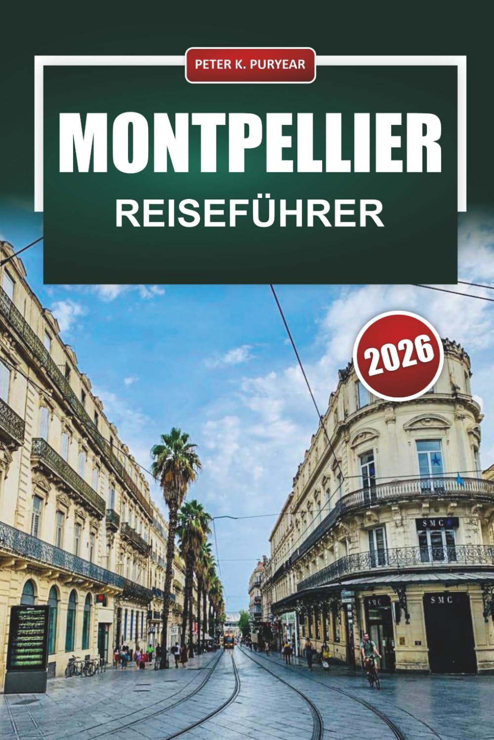 MONTPELLIER Reiseführer 2026: Lebensmittelmärkte, mittelalterliche Straßen und praktische Kostenaufschlüsselungen für unabhängige Planer
