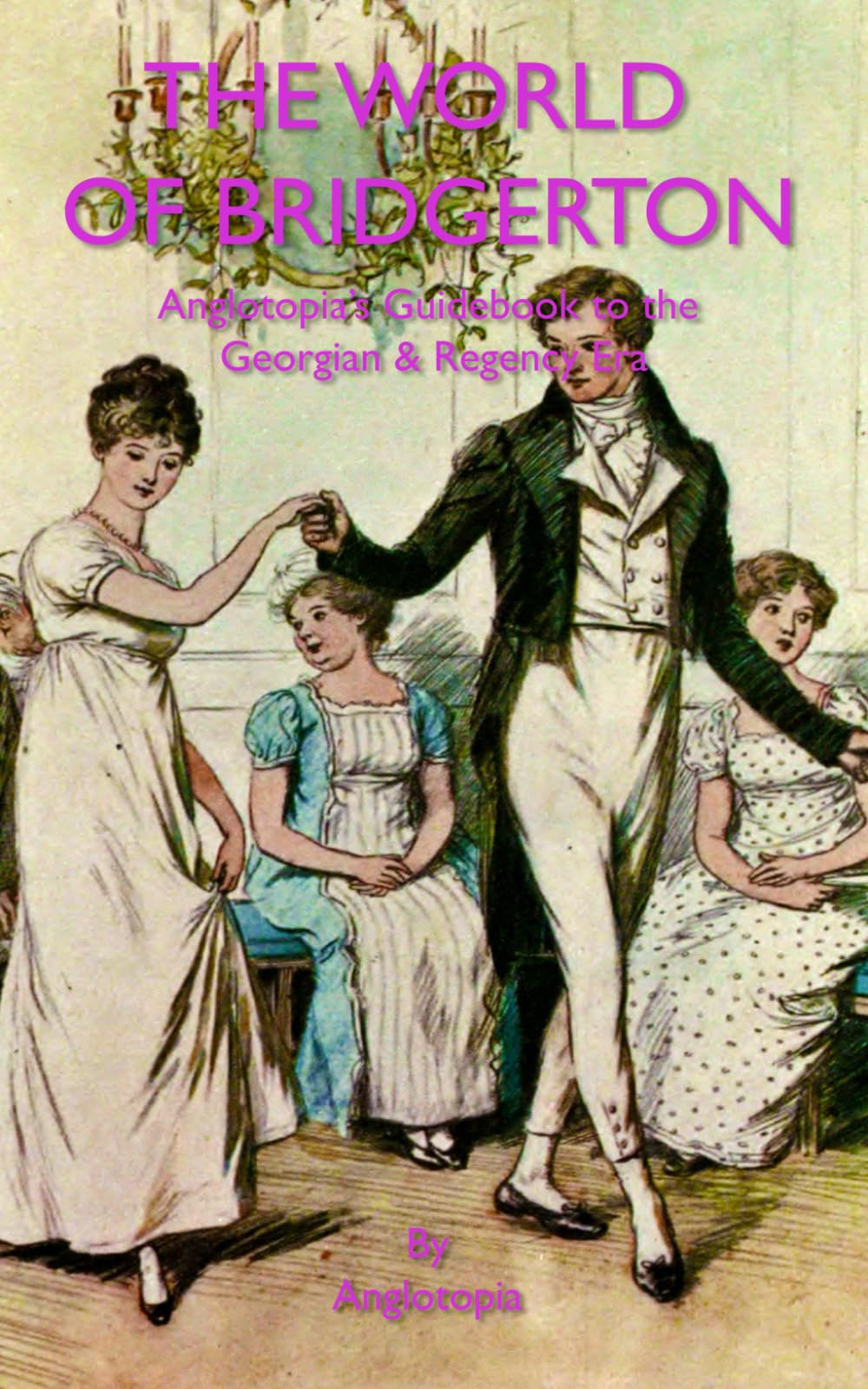 The World of Bridgerton: Anglotopia's Guidebook to The Georgian & Regency Era