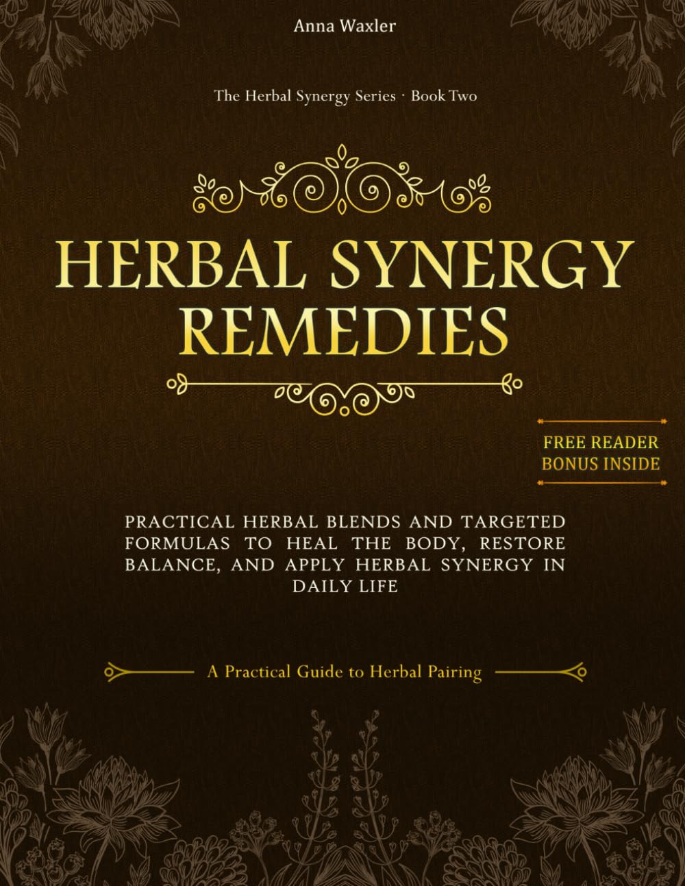 Herbal Synergy Remedies: Practical Herbal Blends and Targeted Formulas to Heal the Body, Restore Balance, and Apply Herbal Synergy in Daily Life, A ... to Herbal Pairing (The Herbal Synergy Series)
