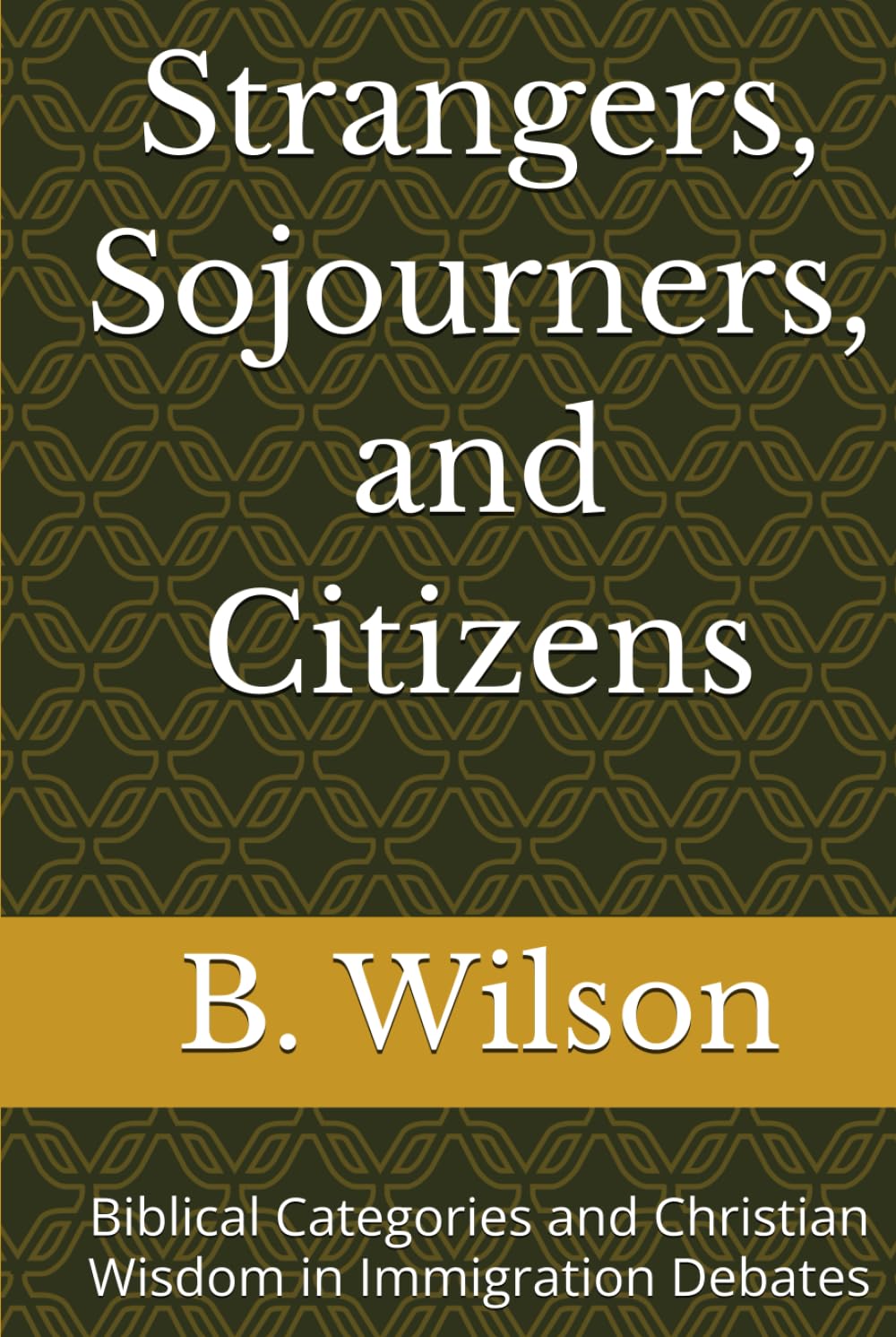 Strangers, Sojourners, and Citizens: Biblical Categories and Christian Wisdom in Immigration Debates