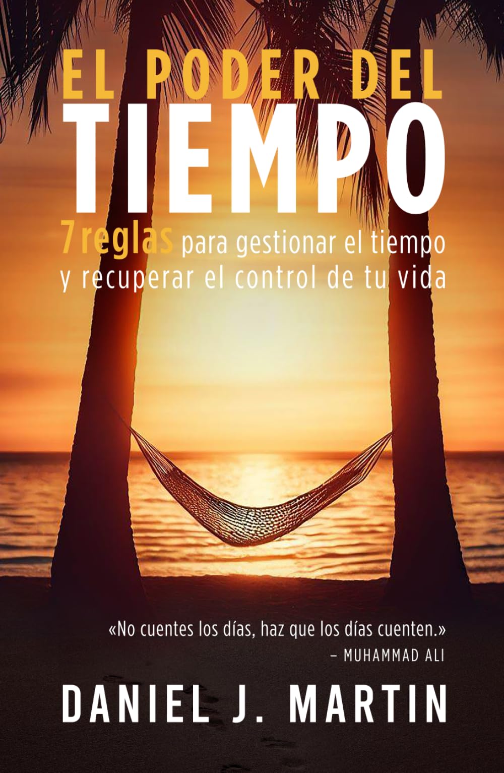 El poder del tiempo: 7 reglas de gestión del tiempo para tomar el control de tu vida (El Poder Está Dentro de Ti) (Spanish Edition)