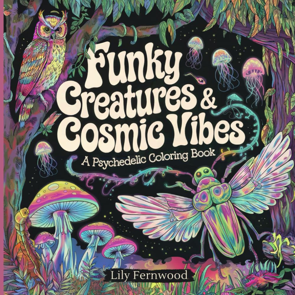 Psychedelic Coloring Book - Funky Creatures And Cosmic Vibes: Trippy, Surreal Themed Designs For Relaxation & Fun