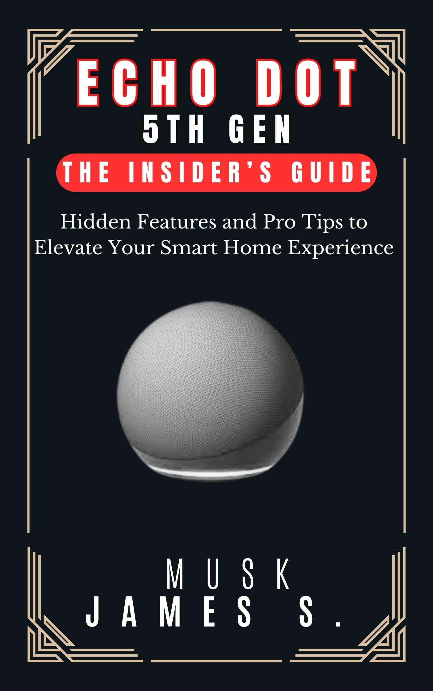 ECHO DOT 5TH GEN: The Insider’s Guide: Hidden Features and Pro Tips to Elevate Your Smart Home Experience (PHONES/GADGET GUIDE, REVIEWS, TIPS AND HACKS)
