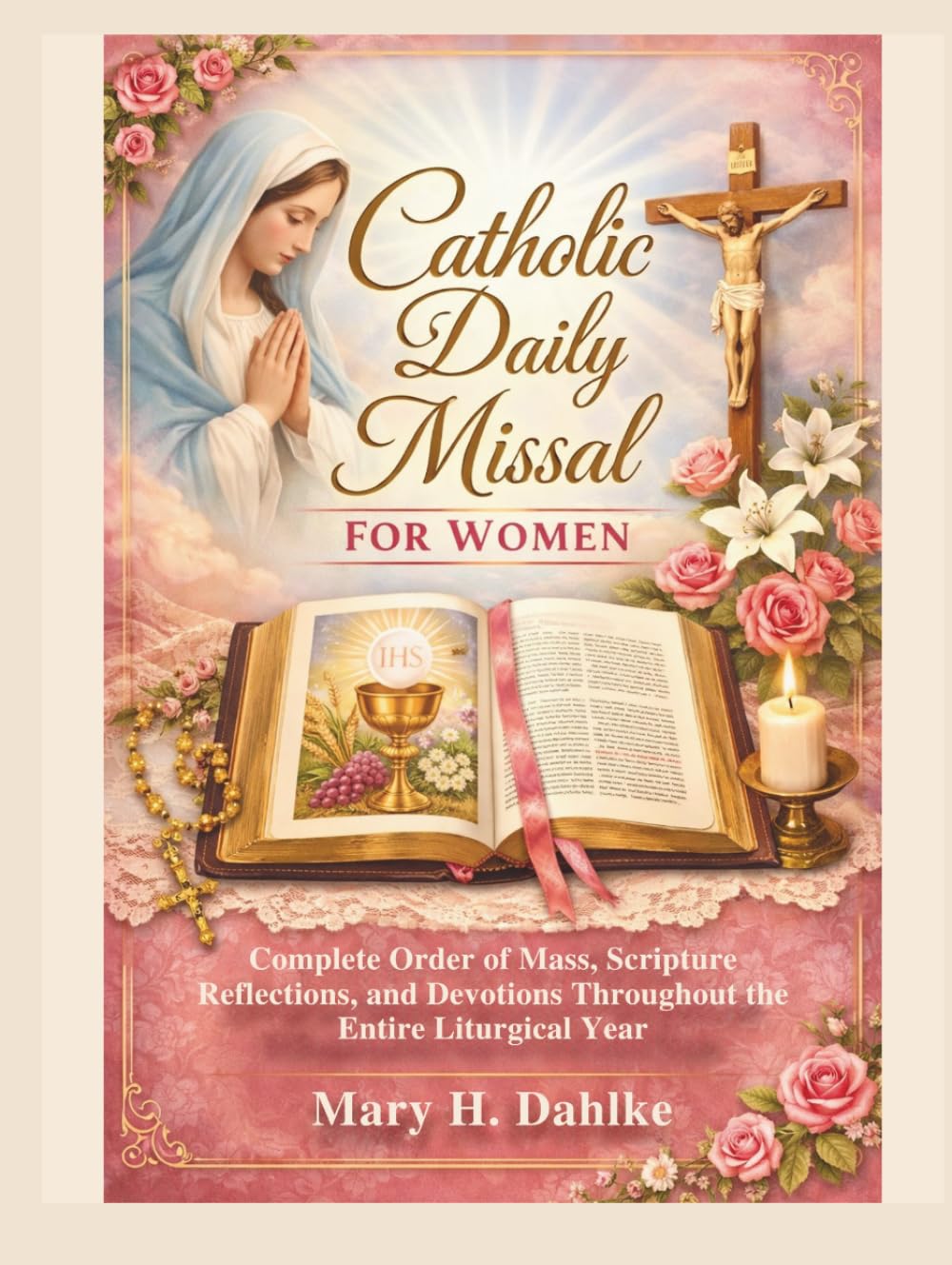 CATHOLIC DAILY MISSAL FOR WOMEN: Complete Order of Mass, Scripture Reflections, and Devotions Throughout the Entire Liturgical Year