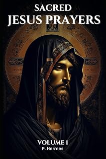Sacred Jesus Prayers: Volume 1 (Sacred Spirituality)
