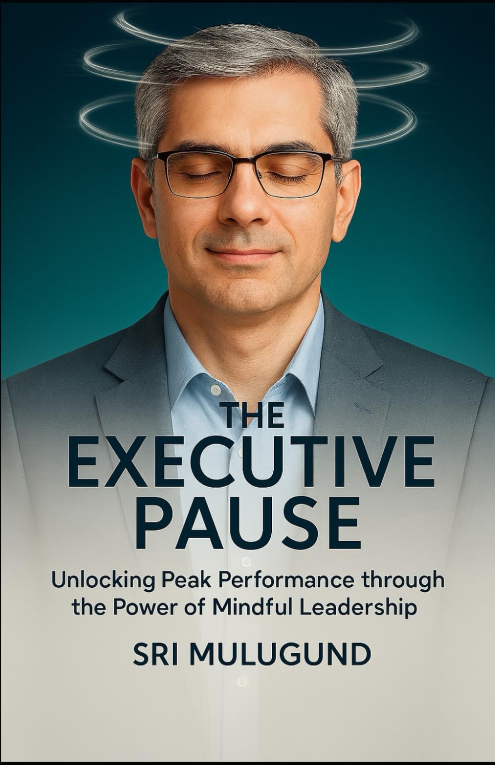 The Executive Pause: Unlocking Peak Performance through the Power of Mindful Leadership